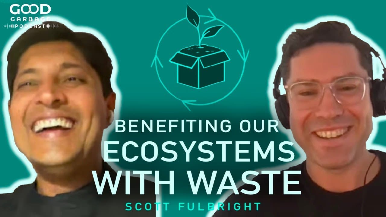 Benefiting our Ecosystem through Waste with Scott Fulbright